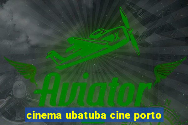 cinema ubatuba cine porto